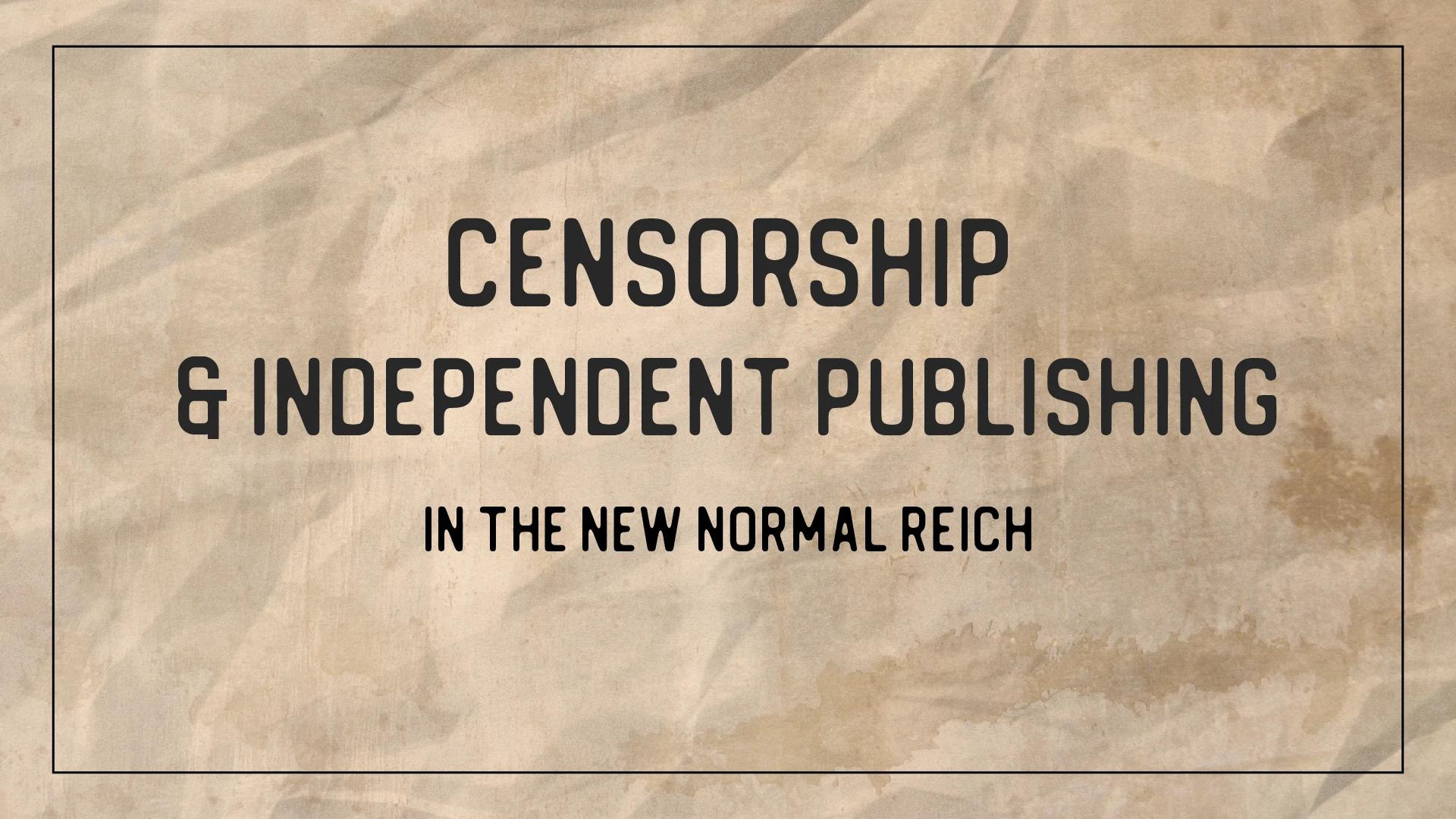 WATCH: Censorship & Independent Publishing in the New Normal Reich